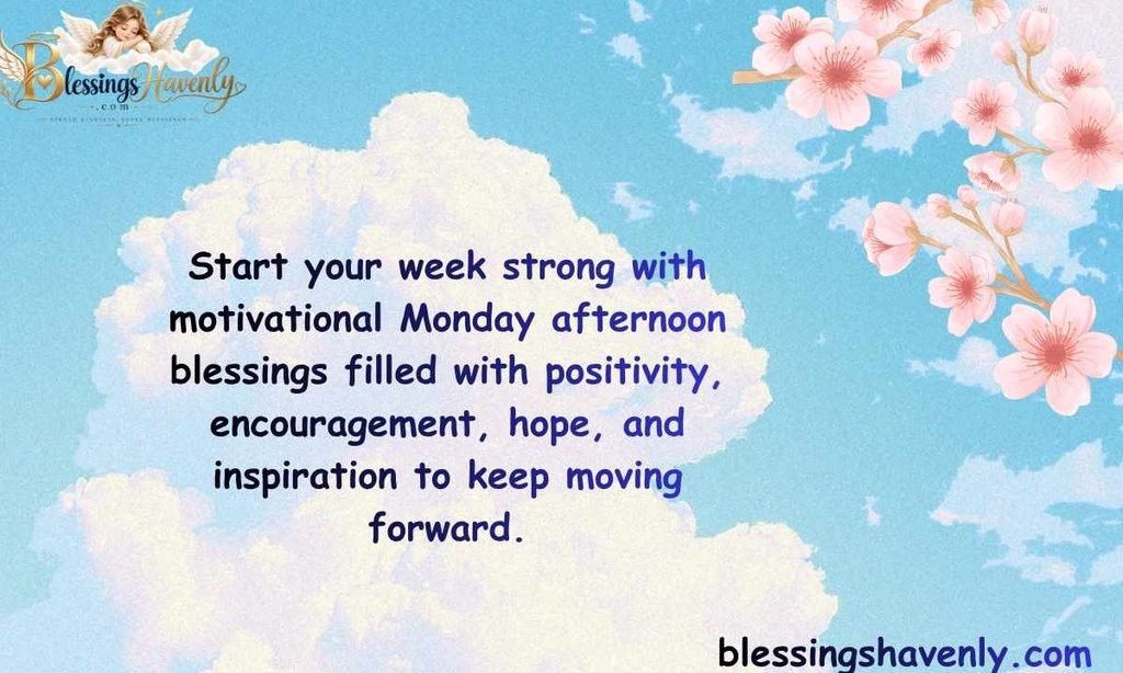 Motivational Monday Afternoon Blessings for a Positive Week